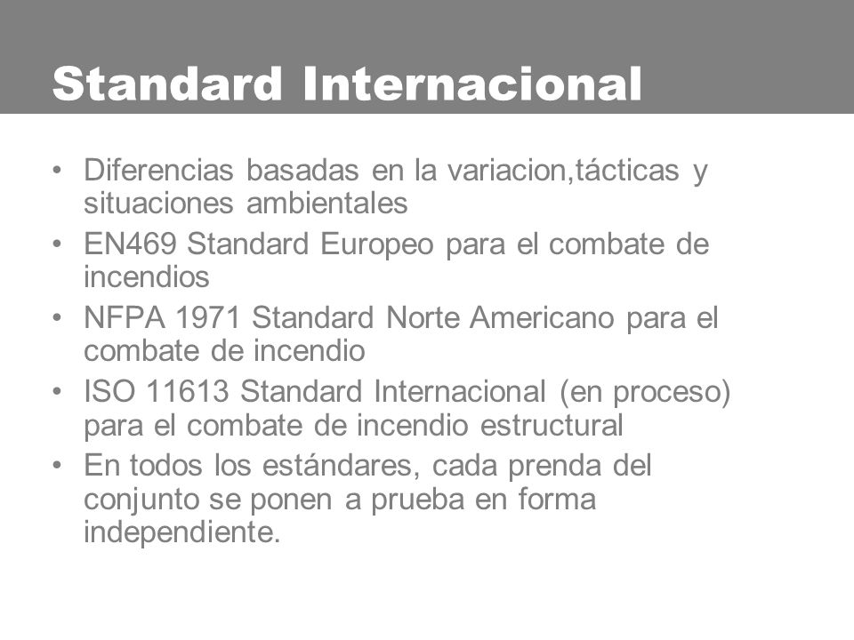 NFPA 1971 vs EN 469 NFPA Mínimo requisito de un nivel de rendimiento. Prueba al horno 260ºC.