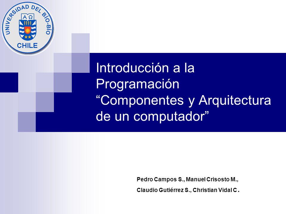 Introducción a la Programación Componentes y Arquitectura de un computador