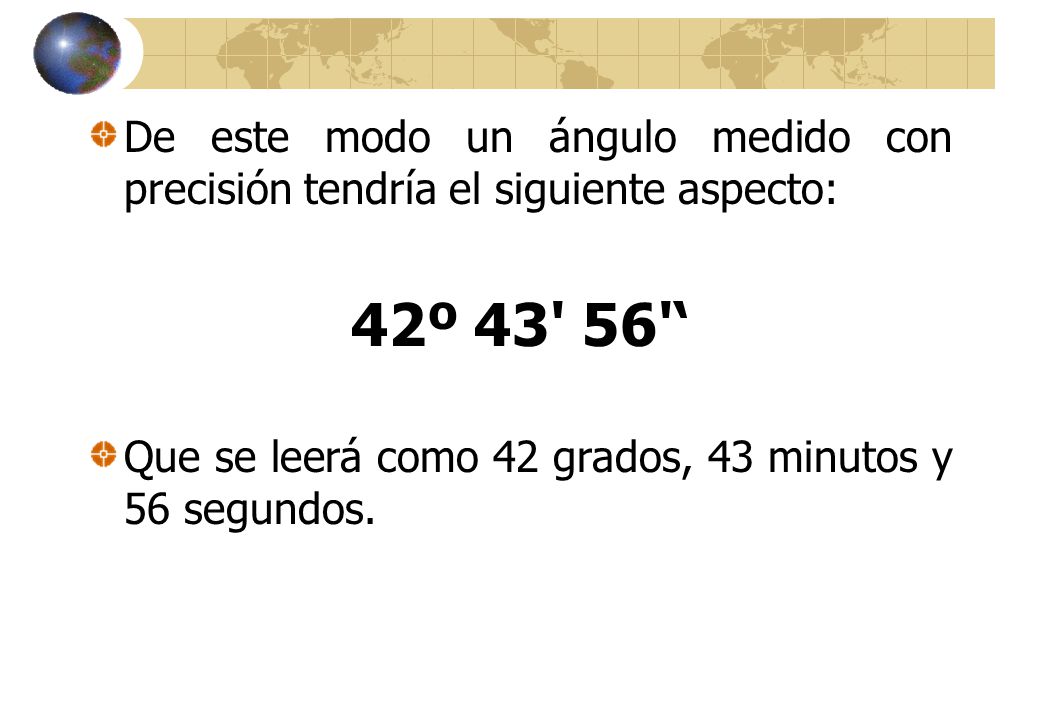 De este modo un ángulo medido con precisión tendría el siguiente aspecto: