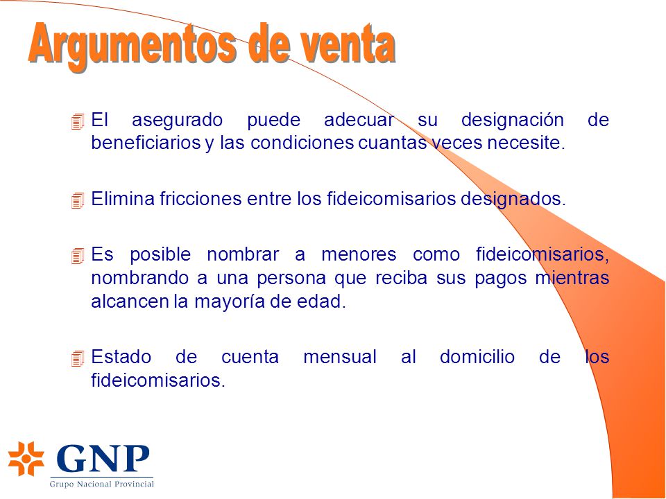 Argumentos de venta El asegurado puede adecuar su designación de beneficiarios y las condiciones cuantas veces necesite.
