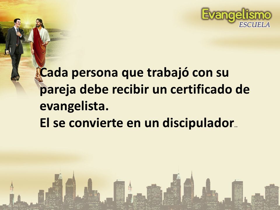 Cada persona que trabajó con su pareja debe recibir un certificado de evangelista.