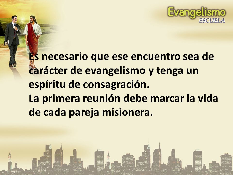 Es necesario que ese encuentro sea de carácter de evangelismo y tenga un espíritu de consagración.