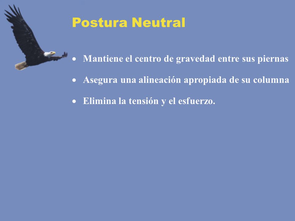 Postura Neutral Mantiene el centro de gravedad entre sus piernas