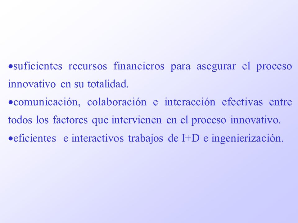 suficientes recursos financieros para asegurar el proceso innovativo en su totalidad.