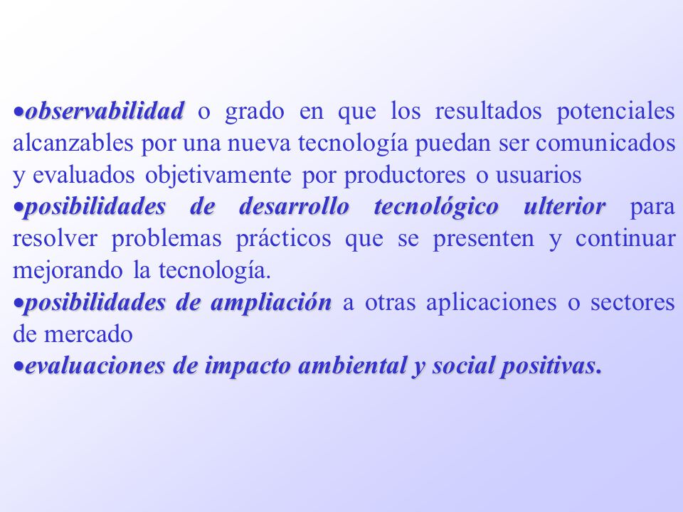 observabilidad o grado en que los resultados potenciales alcanzables por una nueva tecnología puedan ser comunicados y evaluados objetivamente por productores o usuarios