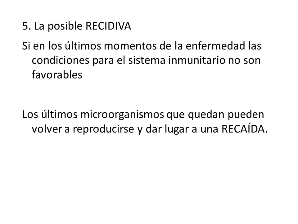 5. La posible RECIDIVA Si en los últimos momentos de la enfermedad las condiciones para el sistema inmunitario no son favorables.