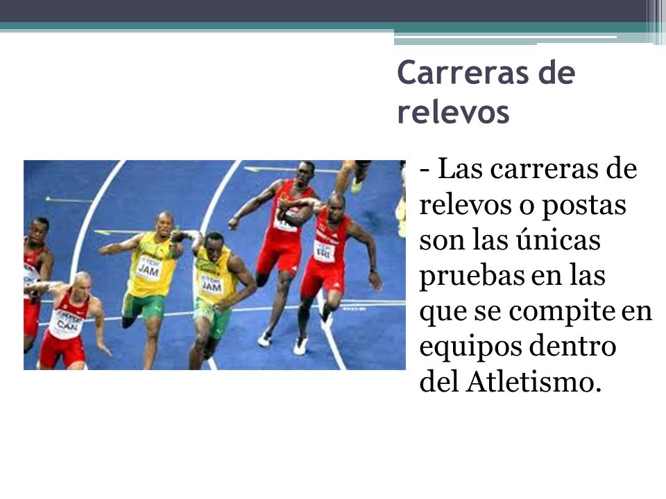 Carreras de relevos - Las carreras de relevos o postas son las únicas pruebas en las que se compite en equipos dentro del Atletismo.