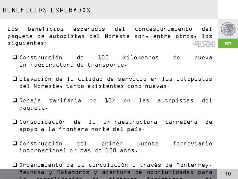 BENEFICIOS ESPERADOS Los beneficios esperados del concesionamiento del paquete de autopistas del Noreste son, entre otros, los siguientes: