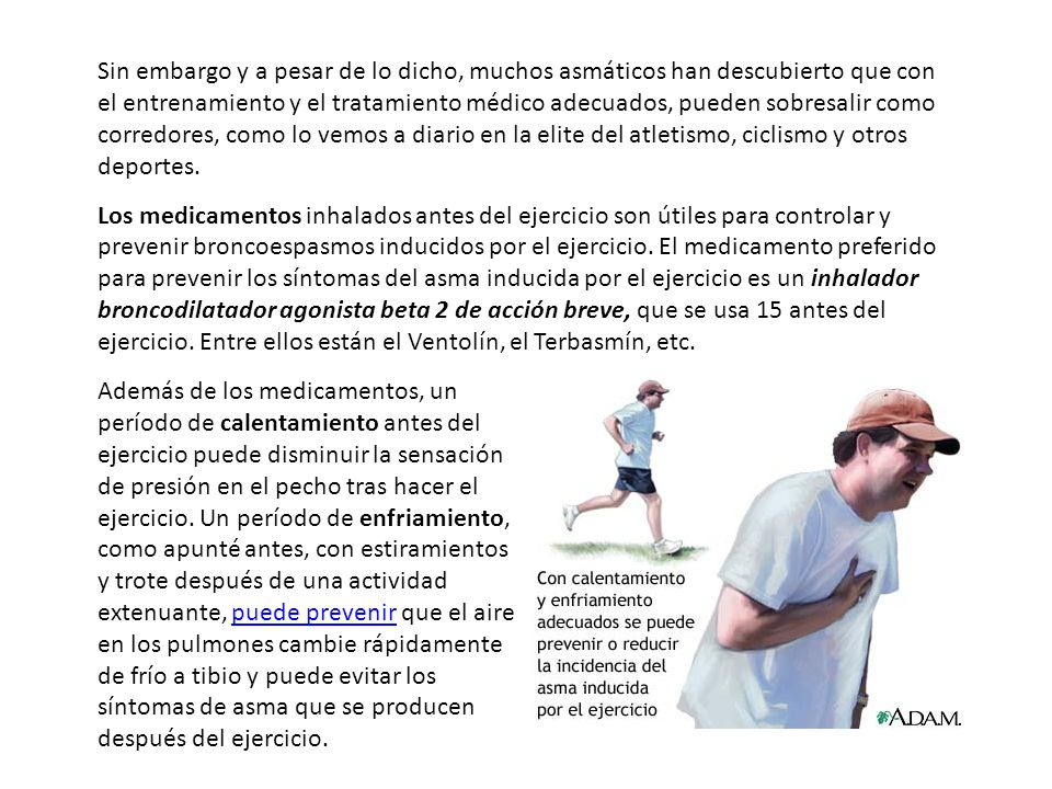 Sin embargo y a pesar de lo dicho, muchos asmáticos han descubierto que con el entrenamiento y el tratamiento médico adecuados, pueden sobresalir como corredores, como lo vemos a diario en la elite del atletismo, ciclismo y otros deportes.