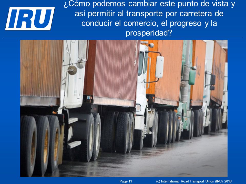¿Cómo podemos cambiar este punto de vista y así permitir al transporte por carretera de conducir el comercio, el progreso y la prosperidad