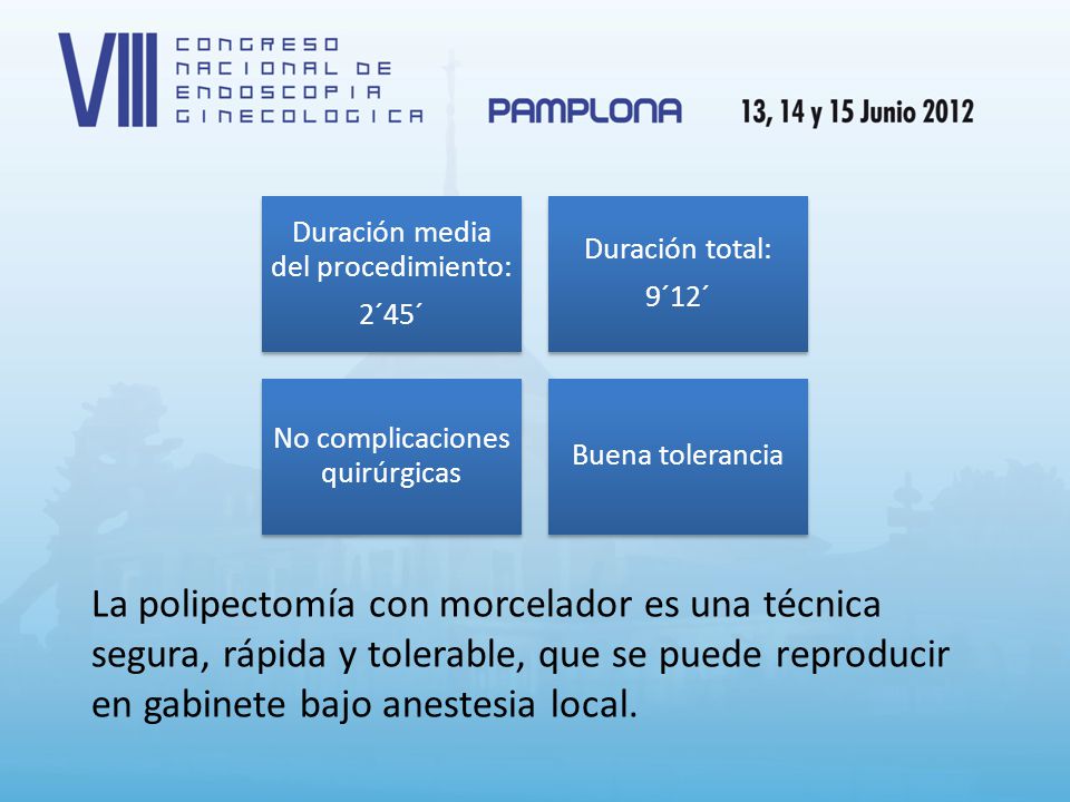 La polipectomía con morcelador es una técnica segura, rápida y tolerable, que se puede reproducir en gabinete bajo anestesia local.