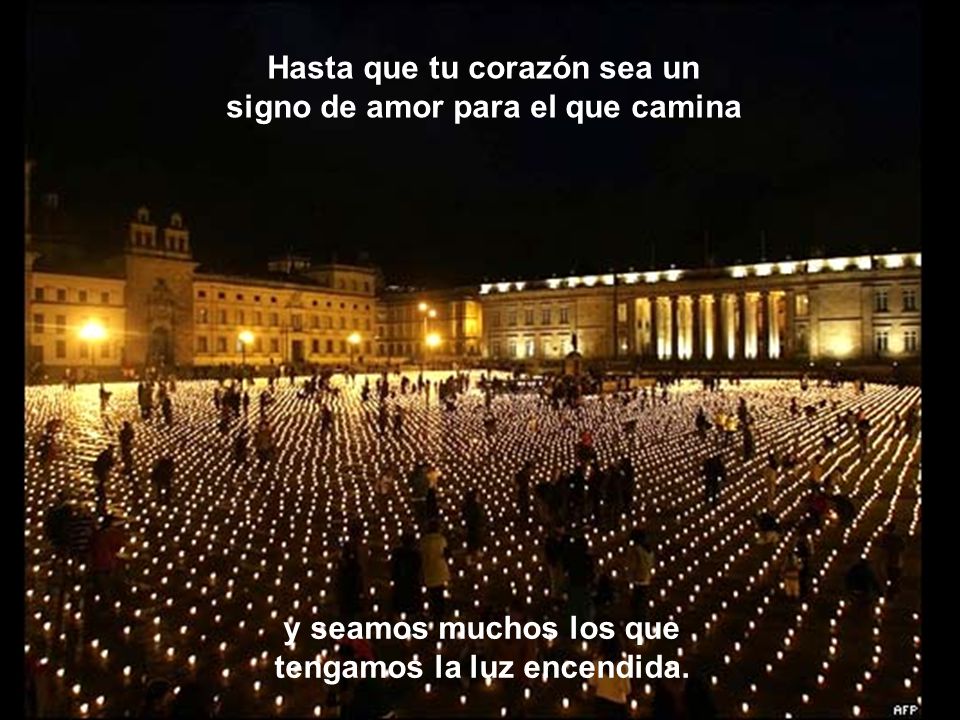 Hasta que tu corazón sea un signo de amor para el que camina