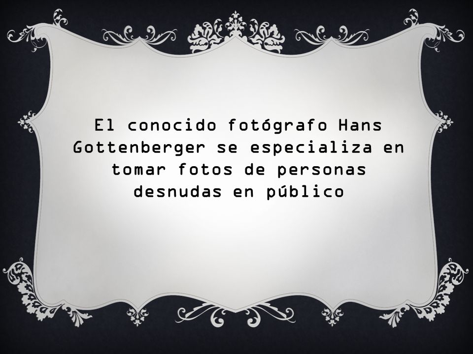 El conocido fotógrafo Hans Gottenberger se especializa en tomar fotos de personas desnudas en público