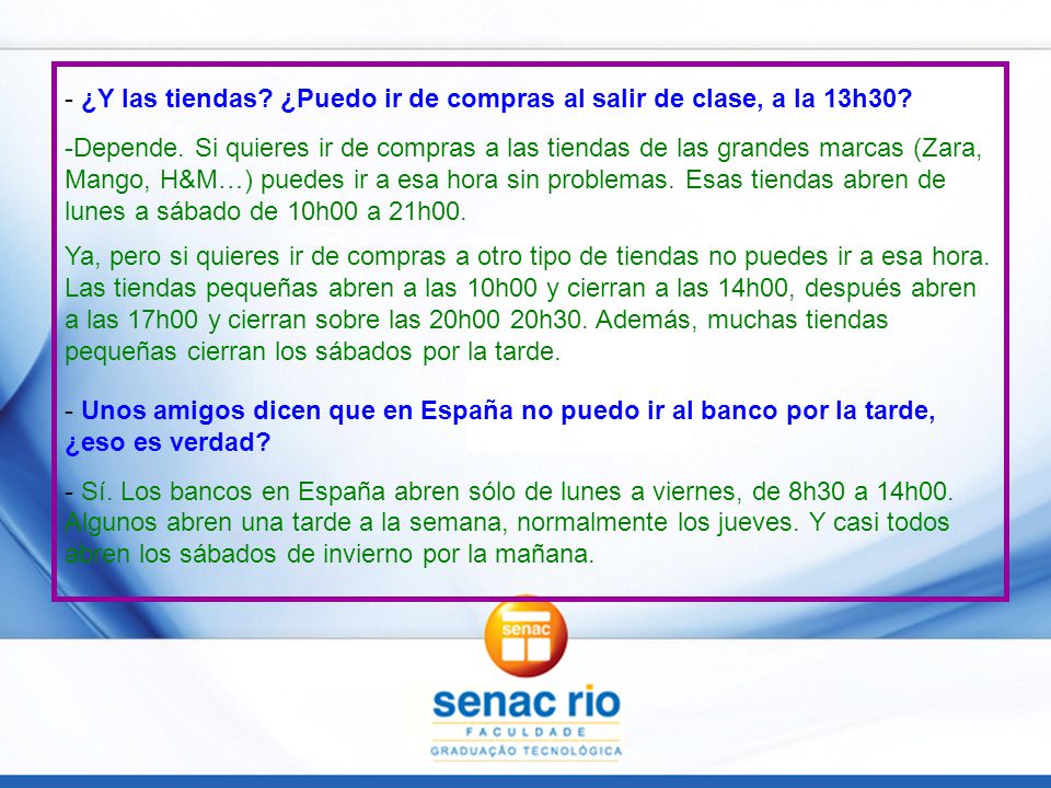 - ¿Y las tiendas ¿Puedo ir de compras al salir de clase, a la 13h30