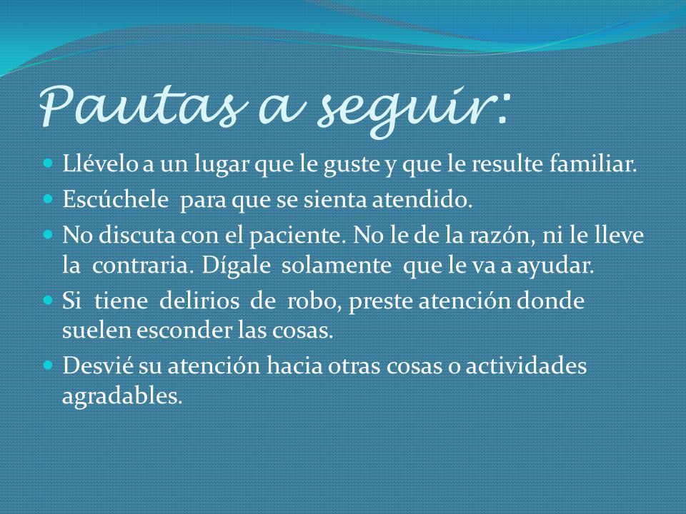 Pautas a seguir: Llévelo a un lugar que le guste y que le resulte familiar. Escúchele para que se sienta atendido.