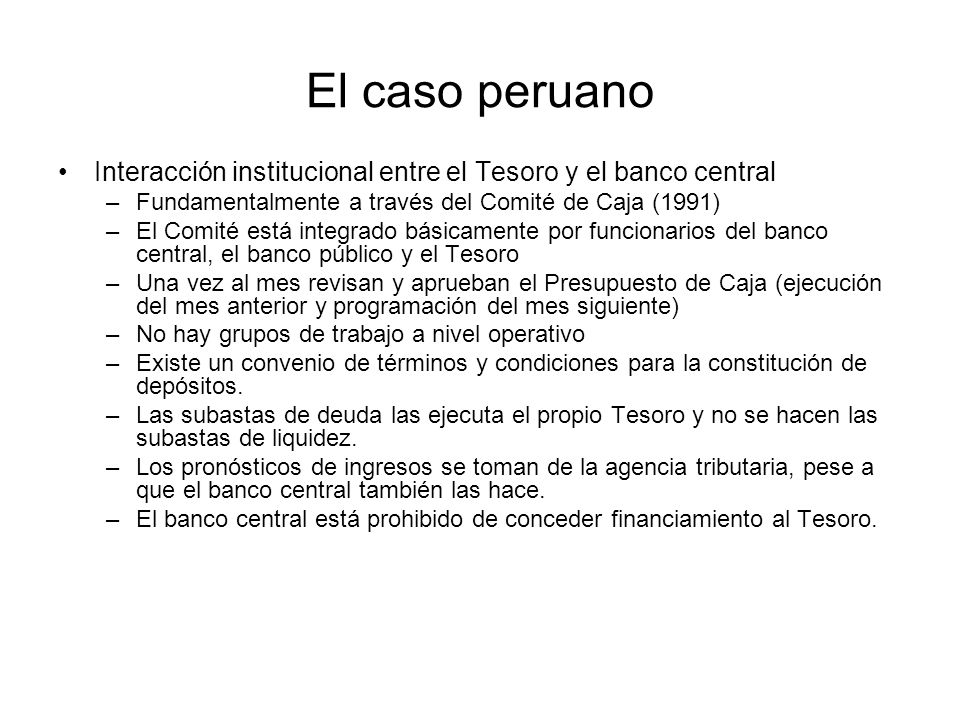 El caso peruano Interacción institucional entre el Tesoro y el banco central. Fundamentalmente a través del Comité de Caja (1991)