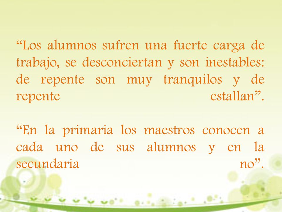 Los alumnos sufren una fuerte carga de trabajo, se desconciertan y son inestables: de repente son muy tranquilos y de repente estallan .