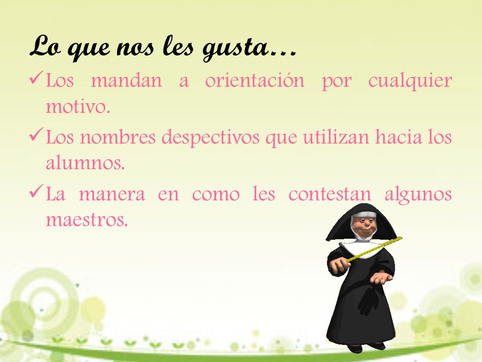 Lo que nos les gusta… Los mandan a orientación por cualquier motivo.