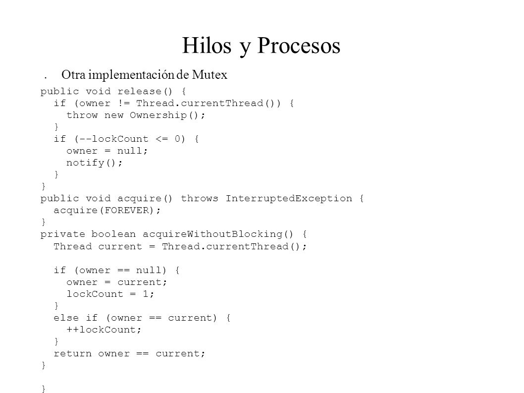 Hilos y Procesos Otra implementación de Mutex public void release() {