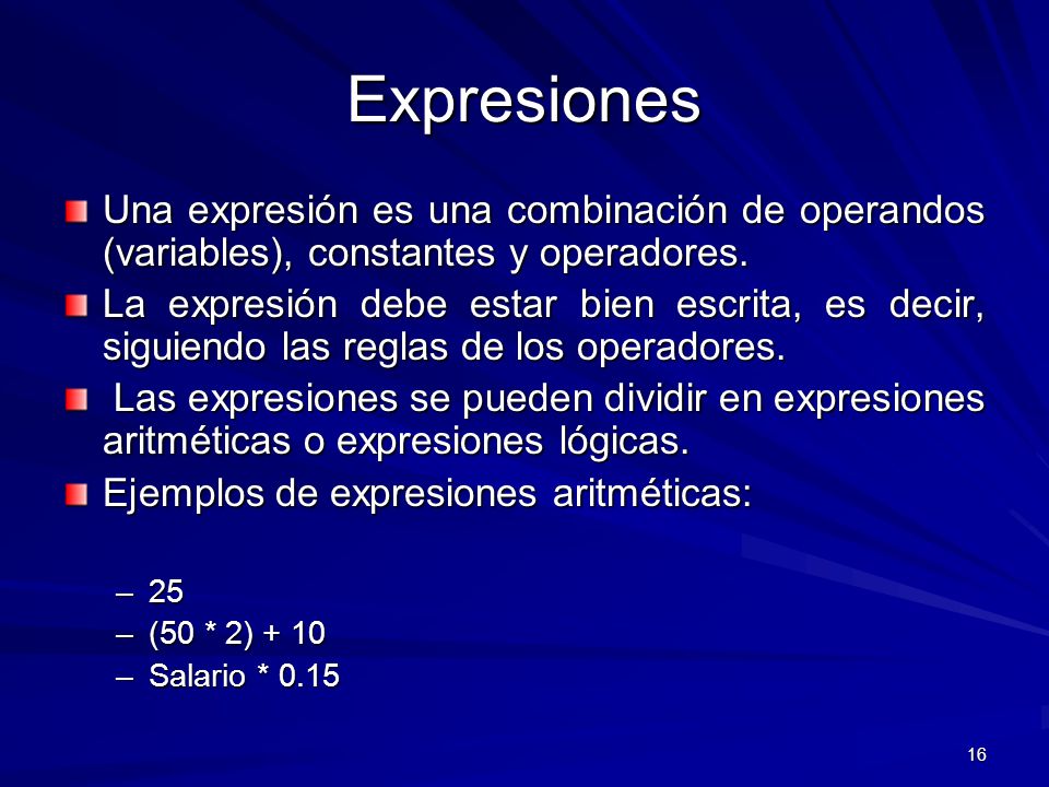 Expresiones Una expresión es una combinación de operandos (variables), constantes y operadores.