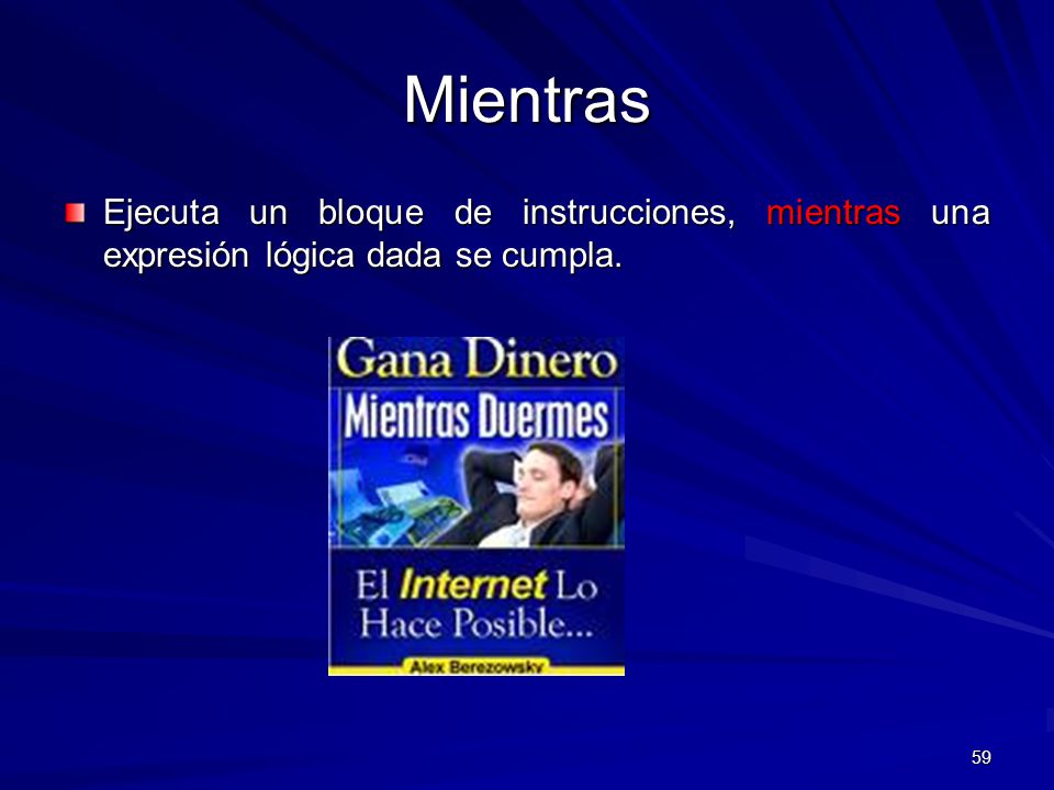 Mientras Ejecuta un bloque de instrucciones, mientras una expresión lógica dada se cumpla.