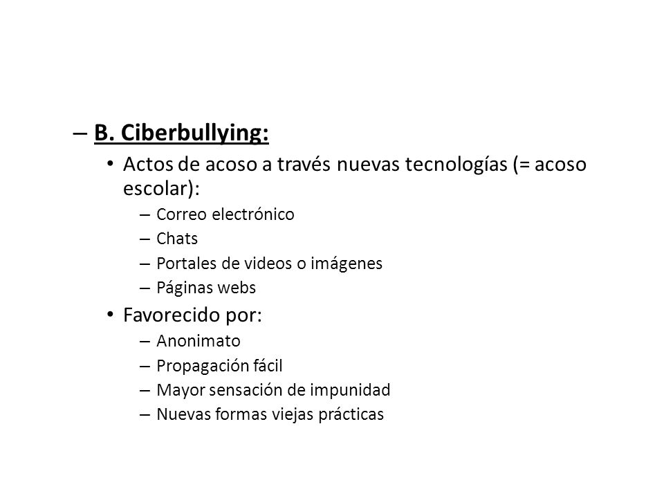 B. Ciberbullying: Actos de acoso a través nuevas tecnologías (= acoso escolar): Correo electrónico.