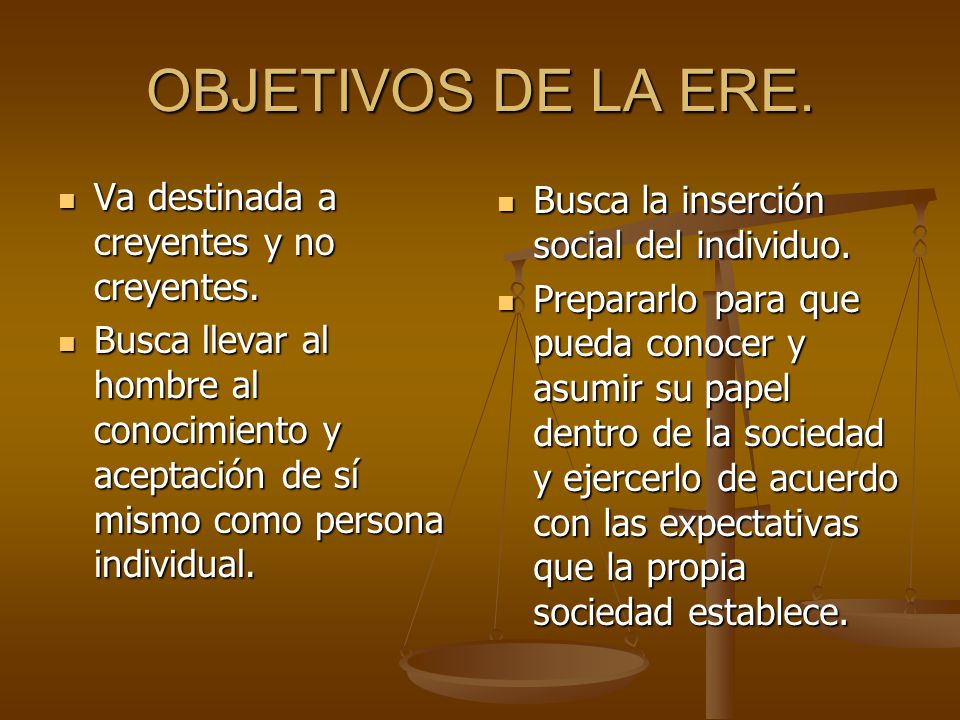 OBJETIVOS DE LA ERE. Va destinada a creyentes y no creyentes.