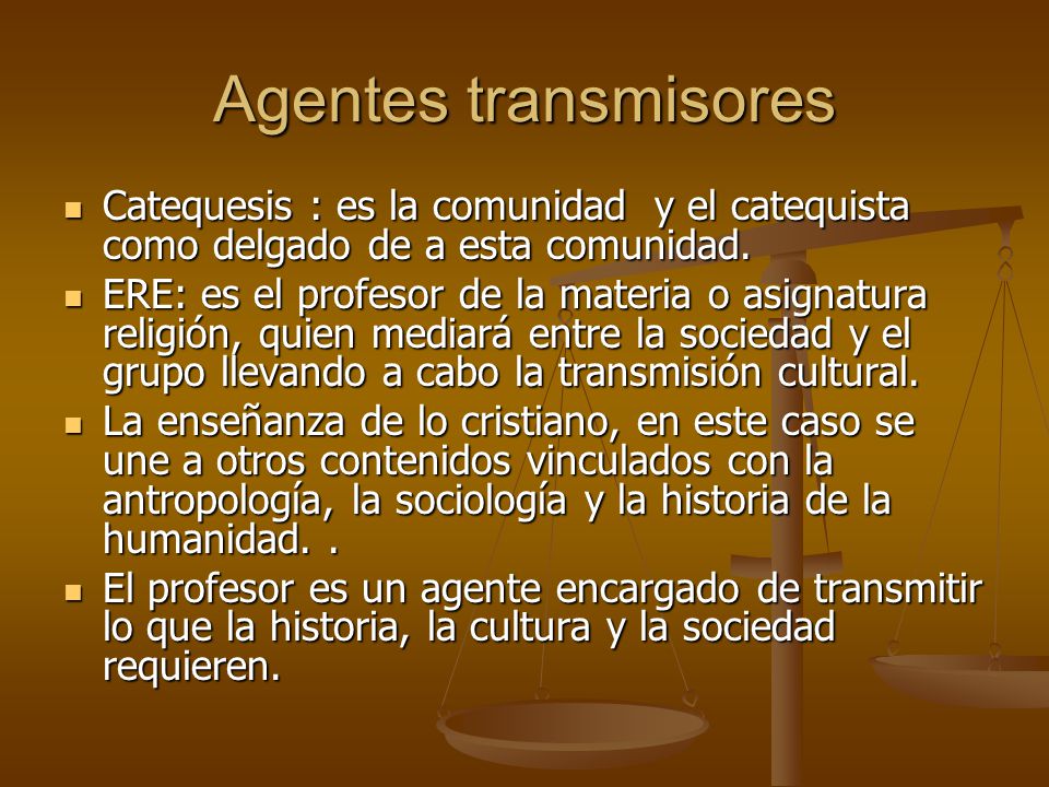 Agentes transmisores Catequesis : es la comunidad y el catequista como delgado de a esta comunidad.