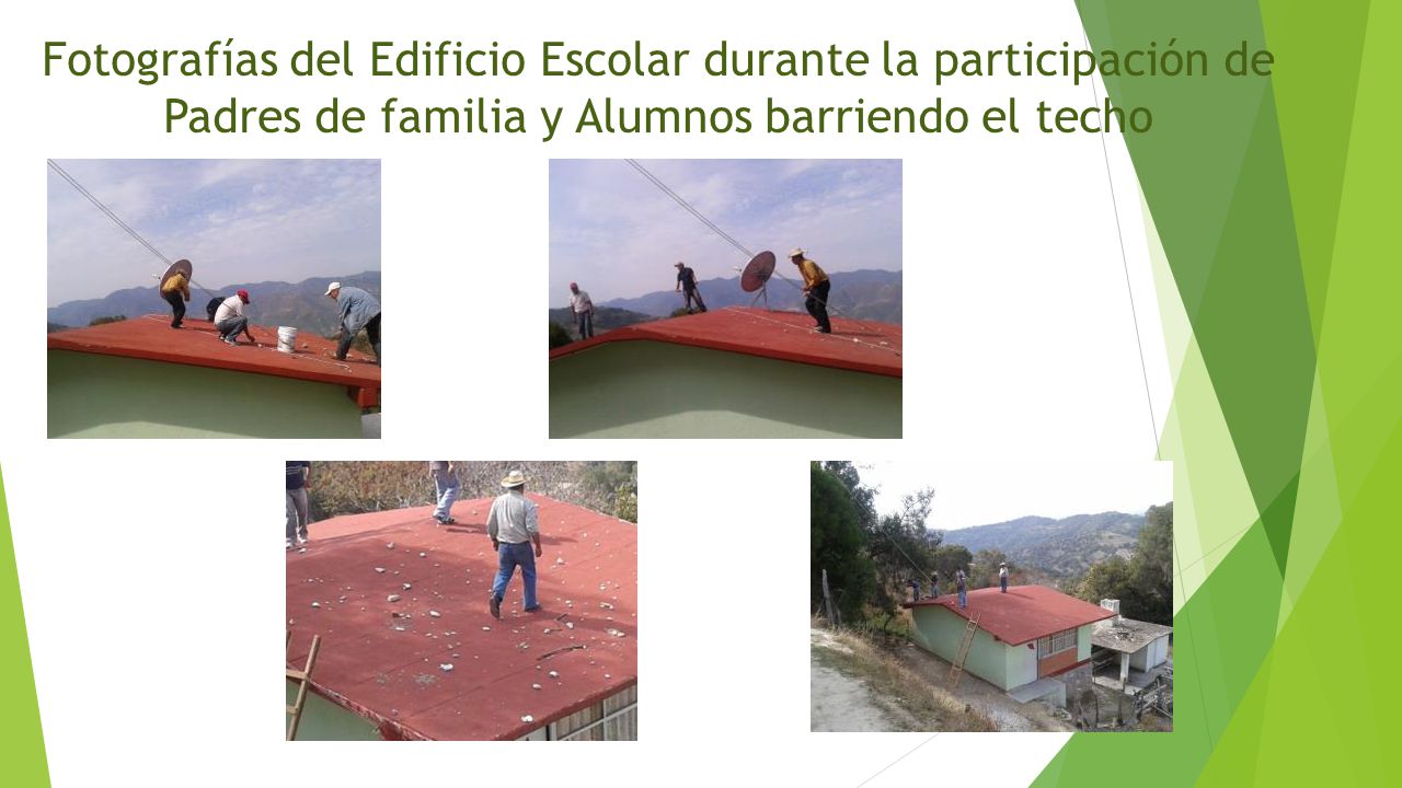 Fotografías del Edificio Escolar durante la participación de Padres de familia y Alumnos barriendo el techo