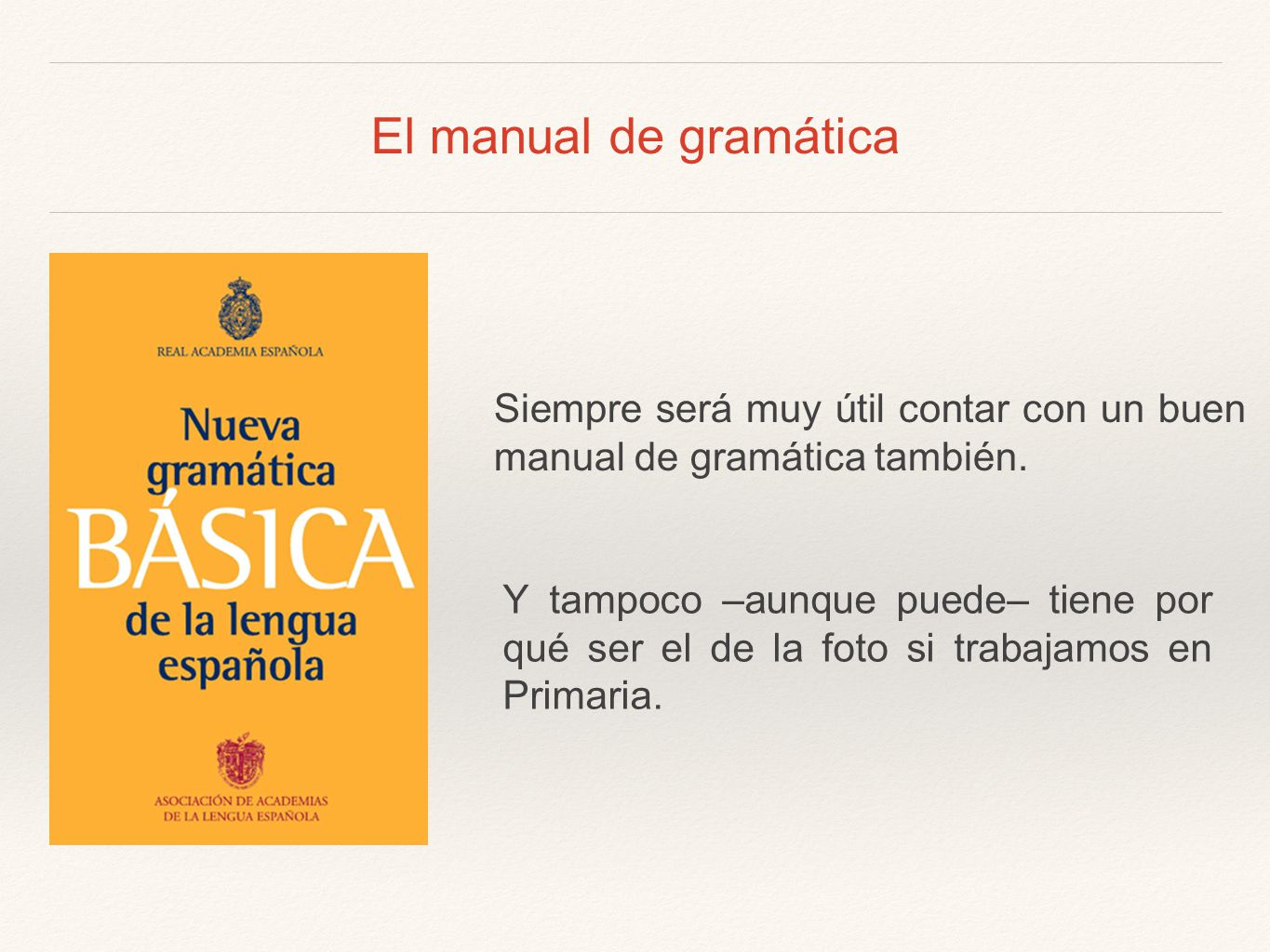 El manual de gramática Siempre será muy útil contar con un buen manual de gramática también.