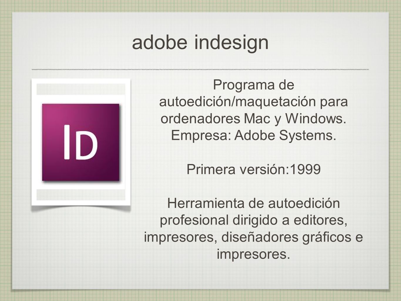 adobe indesign Programa de autoedición/maquetación para ordenadores Mac y Windows. Empresa: Adobe Systems.