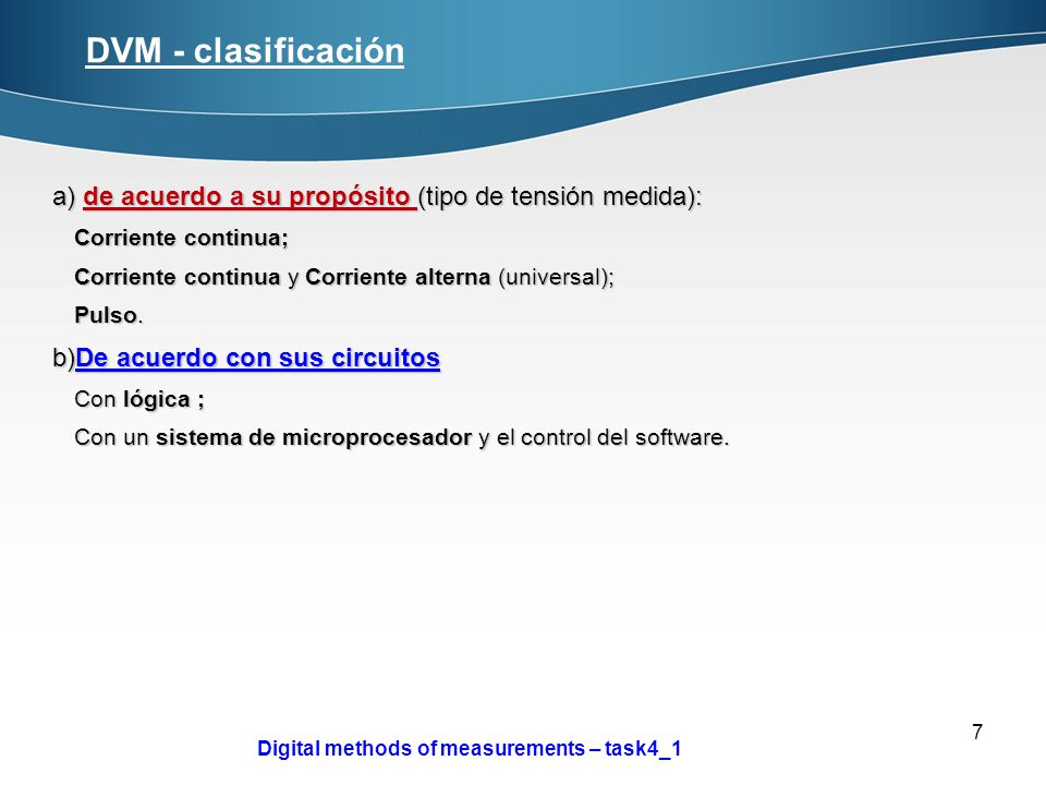 DVM - clasificación а) de acuerdo a su propósito (tipo de tensión medida): Corriente continua; Corriente continua y Corriente alterna (universal);