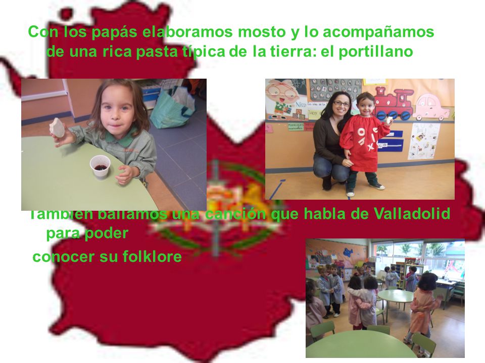 Con los papás elaboramos mosto y lo acompañamos de una rica pasta típica de la tierra: el portillano También bailamos una canción que habla de Valladolid para poder conocer su folklore
