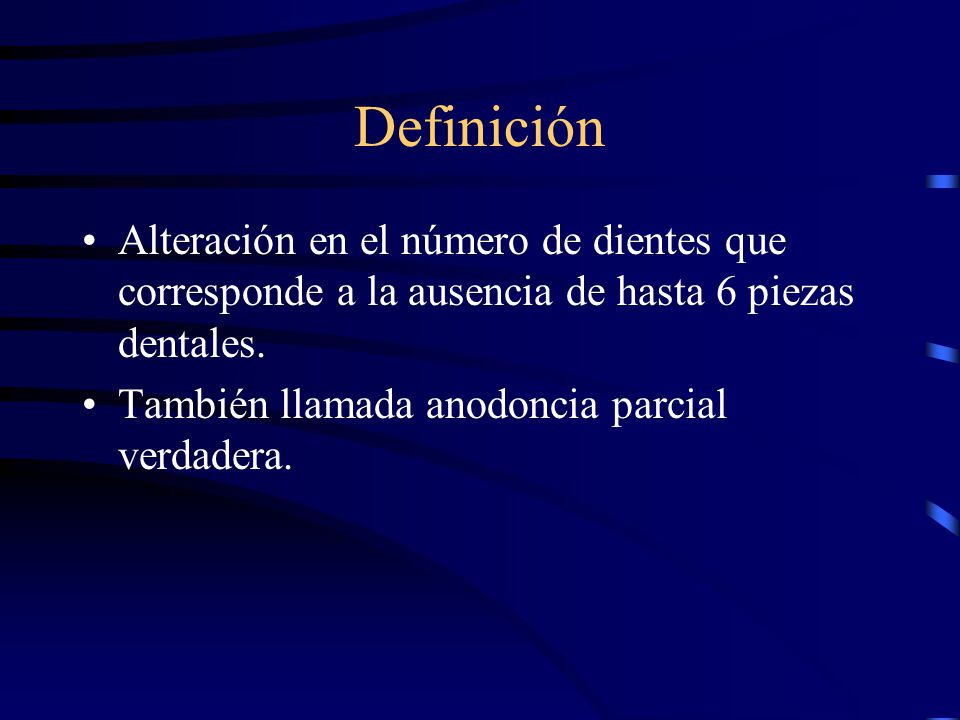 Definición Alteración en el número de dientes que corresponde a la ausencia de hasta 6 piezas dentales.