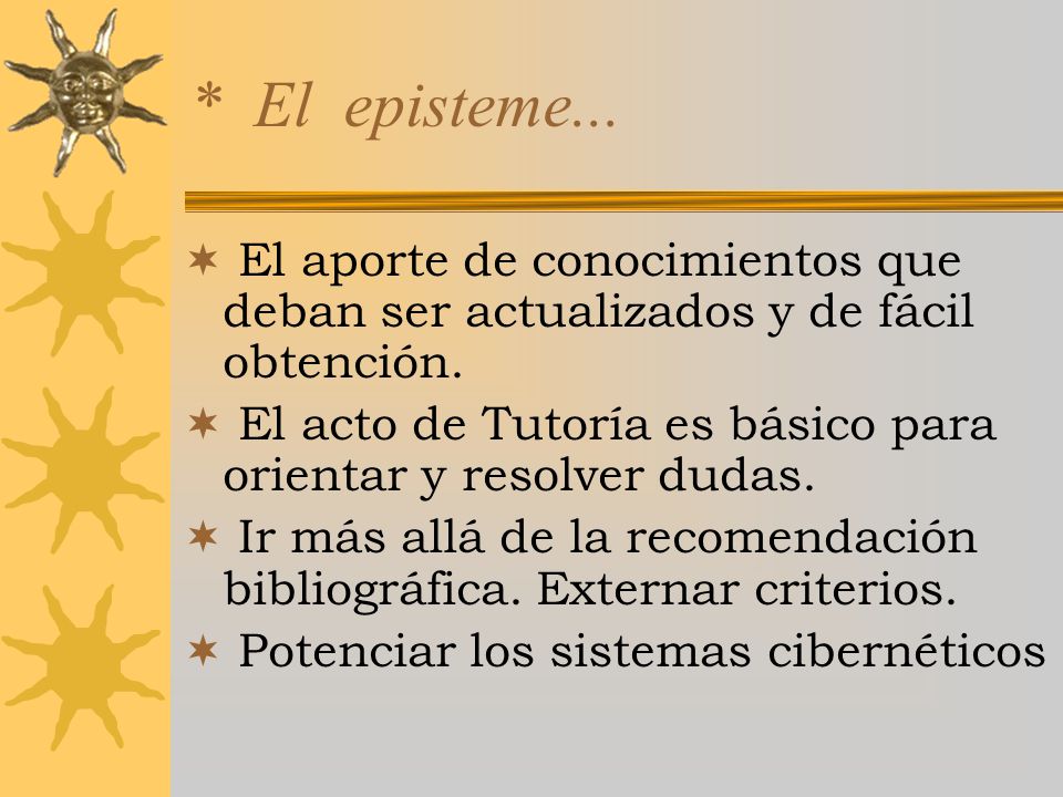 * El episteme... El aporte de conocimientos que deban ser actualizados y de fácil obtención.
