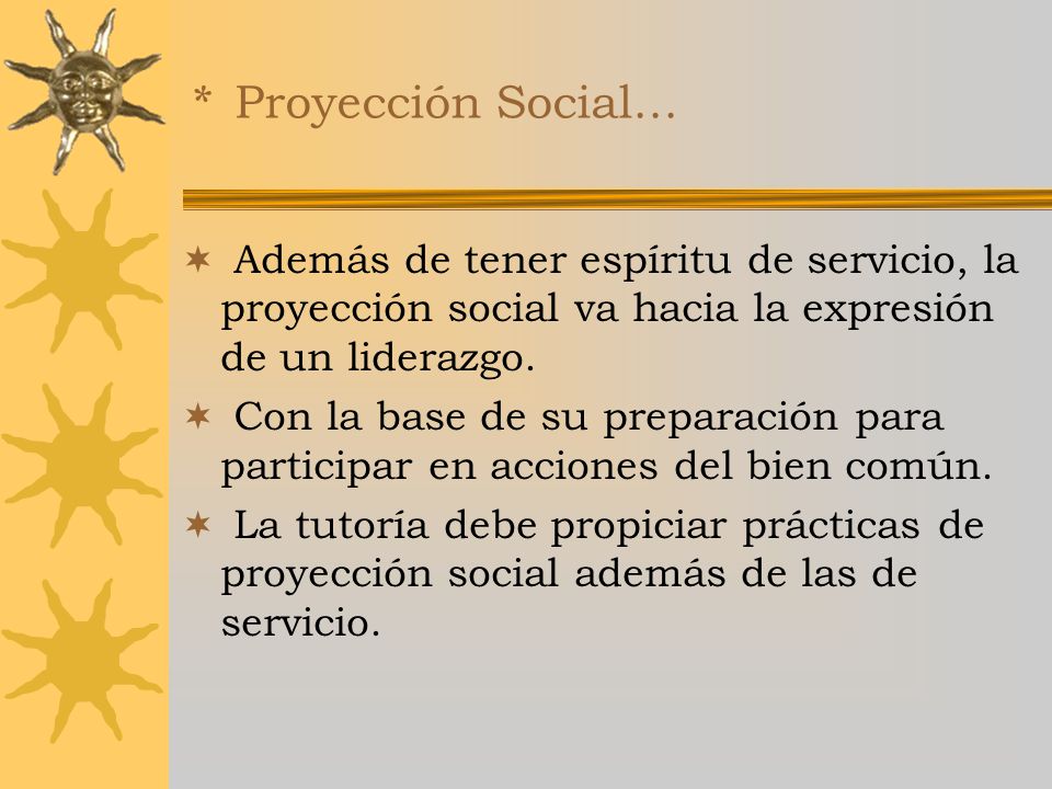 * Proyección Social... Además de tener espíritu de servicio, la proyección social va hacia la expresión de un liderazgo.