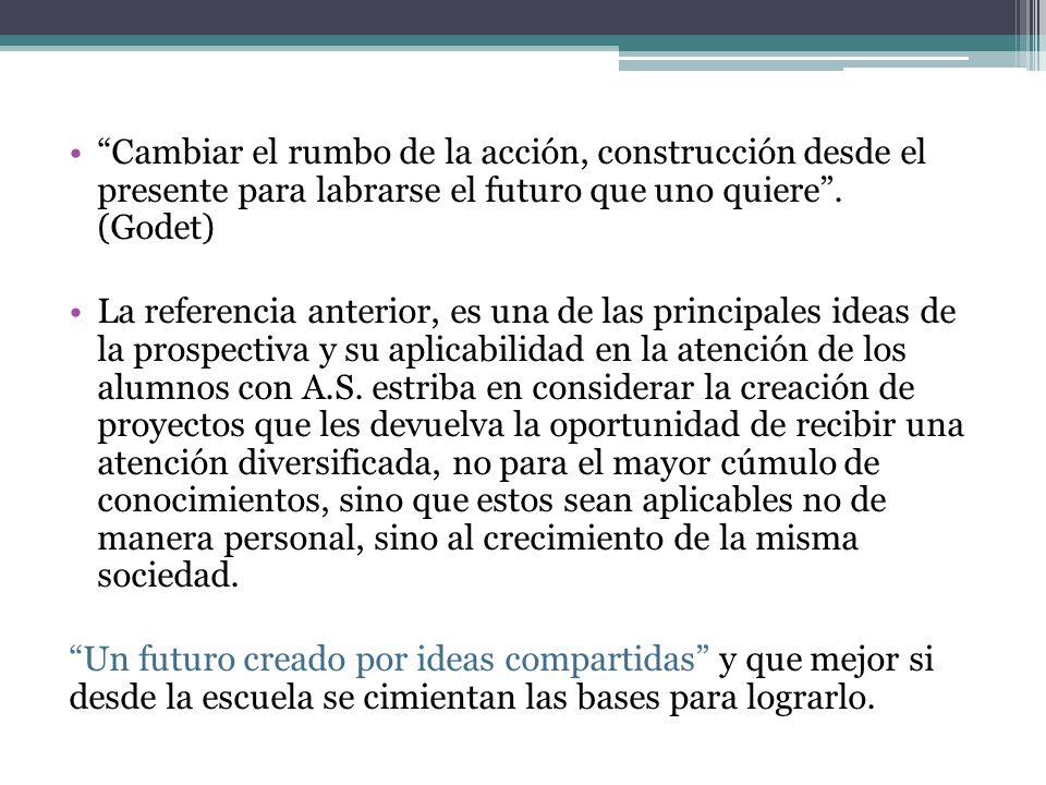 Cambiar el rumbo de la acción, construcción desde el presente para labrarse el futuro que uno quiere . (Godet)