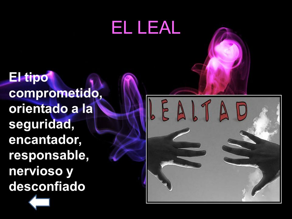 EL LEAL El tipo comprometido, orientado a la seguridad, encantador, responsable, nervioso y desconfiado.