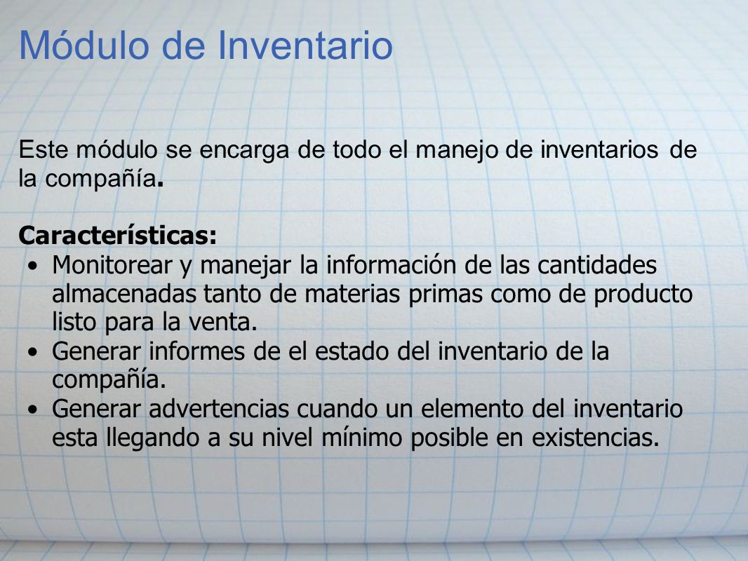 Módulo de Inventario Este módulo se encarga de todo el manejo de inventarios de la compañía. Características: