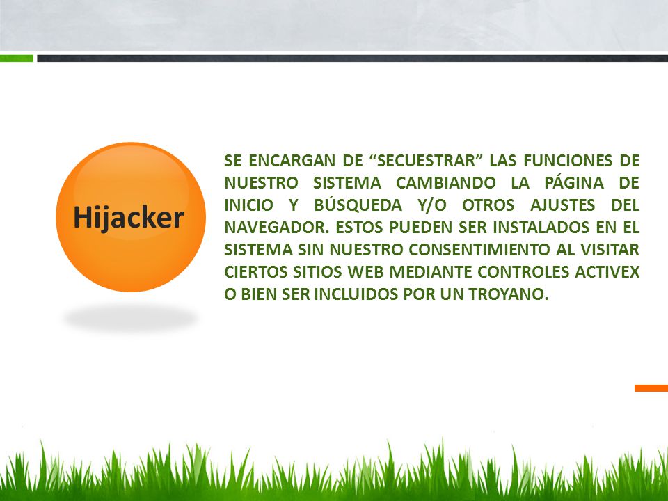 Se encargan de Secuestrar las funciones de nuestro sistema cambiando la página de inicio y búsqueda y/o otros ajustes del navegador. Estos pueden ser instalados en el sistema sin nuestro consentimiento al visitar ciertos sitios web mediante controles ActiveX o bien ser incluidos por un troyano.