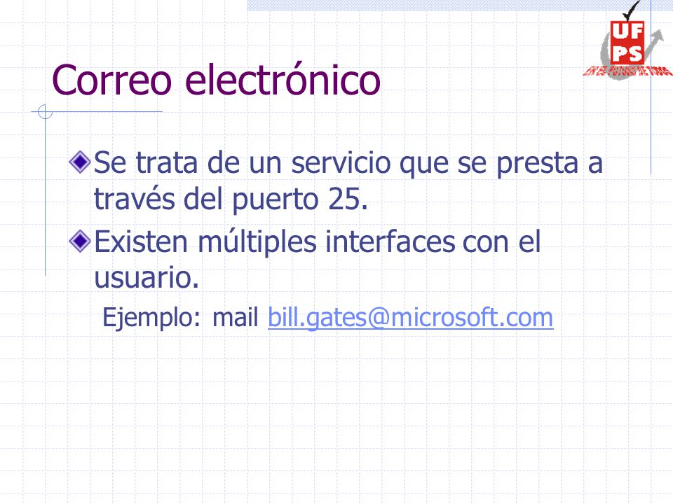 Correo electrónico Se trata de un servicio que se presta a través del puerto 25. Existen múltiples interfaces con el usuario.