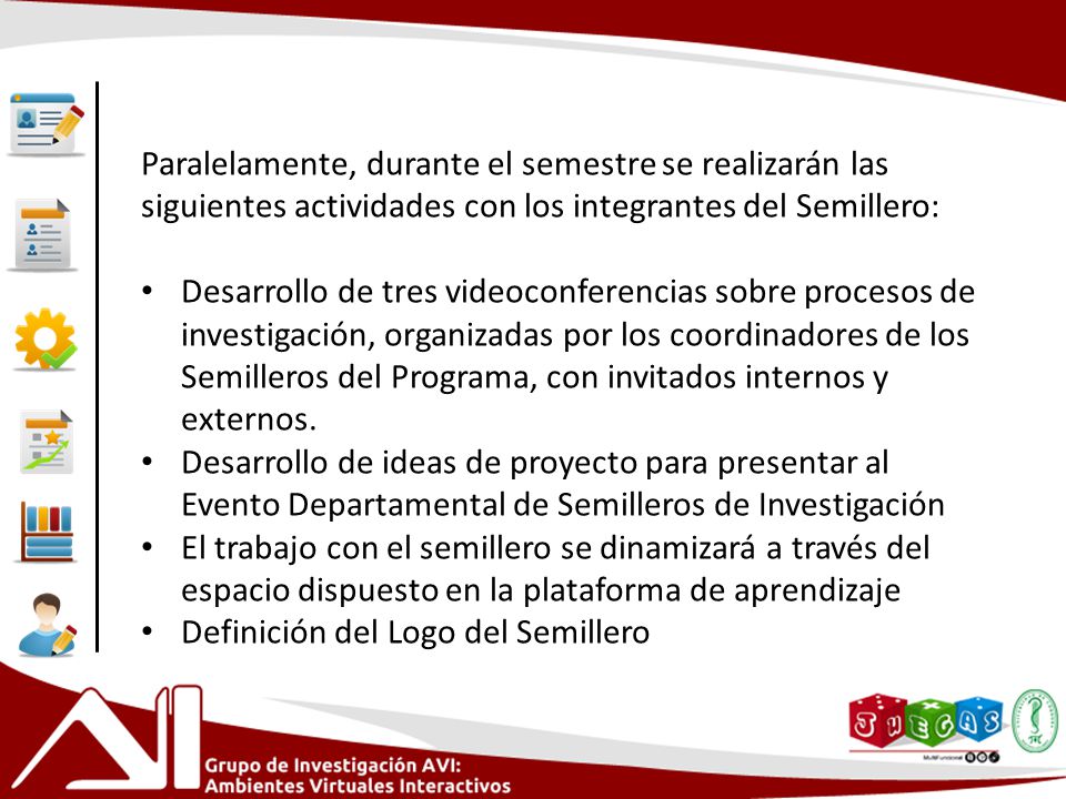 Paralelamente, durante el semestre se realizarán las siguientes actividades con los integrantes del Semillero: