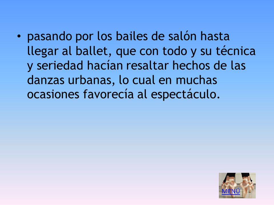 pasando por los bailes de salón hasta llegar al ballet, que con todo y su técnica y seriedad hacían resaltar hechos de las danzas urbanas, lo cual en muchas ocasiones favorecía al espectáculo.