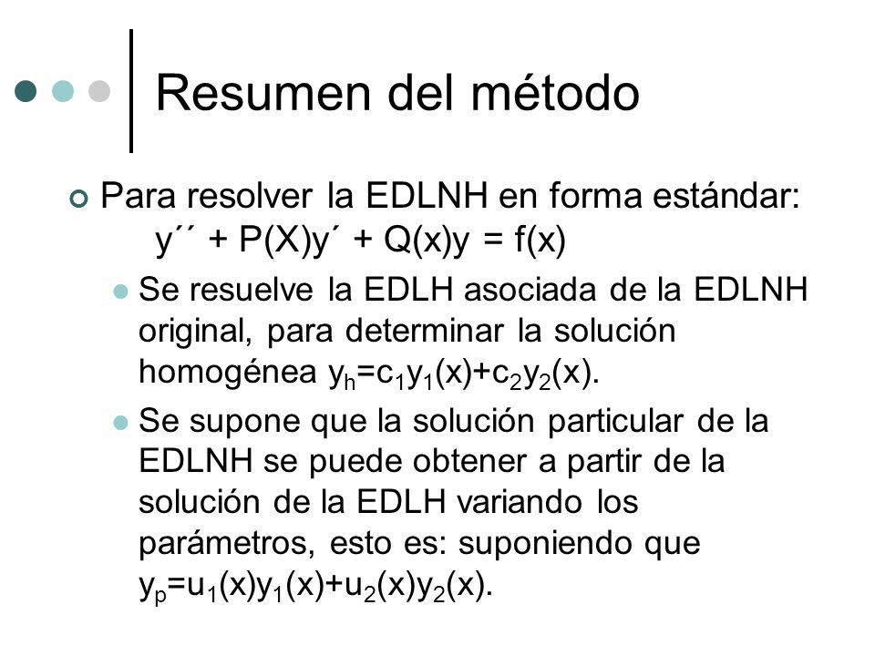 Resumen del método Para resolver la EDLNH en forma estándar: y´´ + P(X)y´ + Q(x)y = f(x)