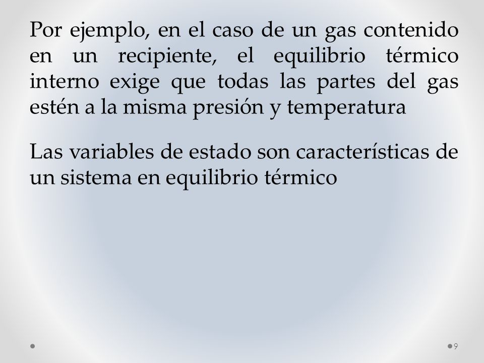Por ejemplo, en el caso de un gas contenido en un recipiente, el equilibrio térmico interno exige que todas las partes del gas estén a la misma presión y temperatura