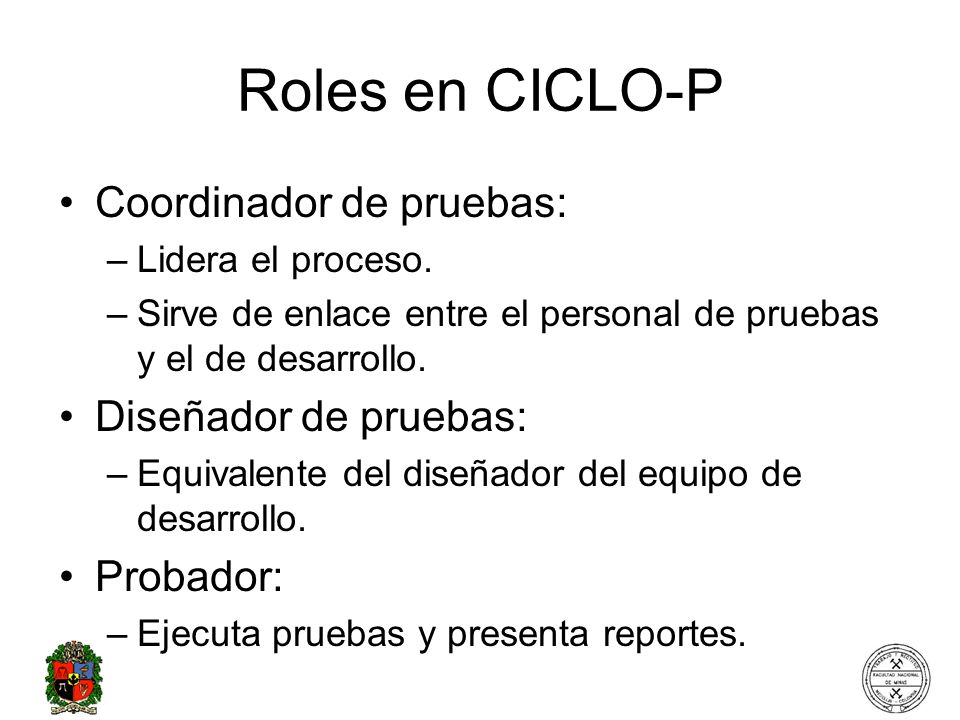 Roles en CICLO-P Coordinador de pruebas: Diseñador de pruebas: