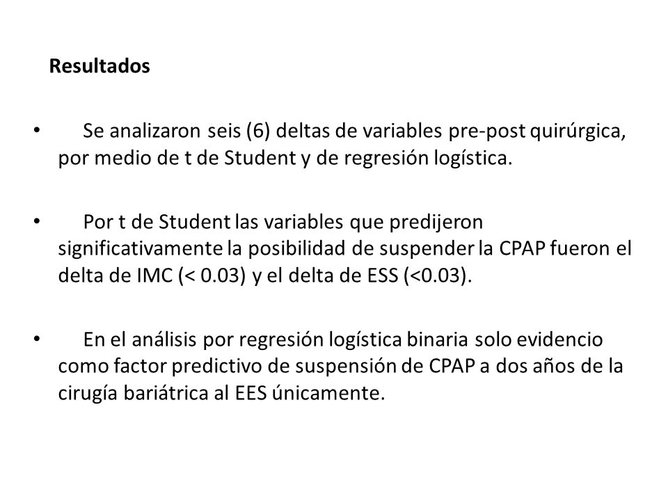 Resultados Se analizaron seis (6) deltas de variables pre-post quirúrgica, por medio de t de Student y de regresión logística.