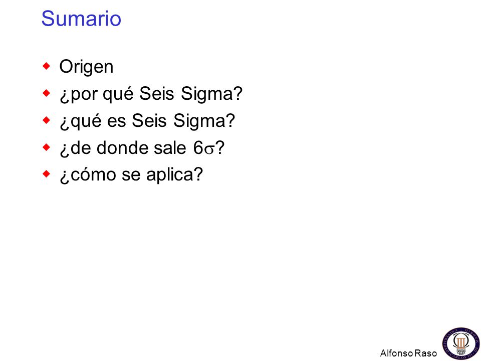Sumario Origen ¿por qué Seis Sigma ¿qué es Seis Sigma