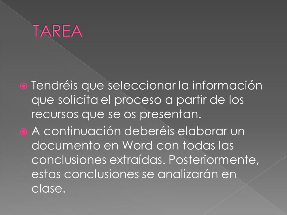 TAREA Tendréis que seleccionar la información que solicita el proceso a partir de los recursos que se os presentan.