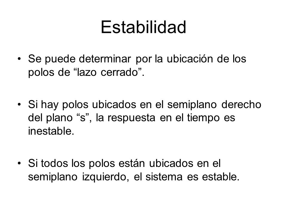 Estabilidad Se puede determinar por la ubicación de los polos de lazo cerrado .